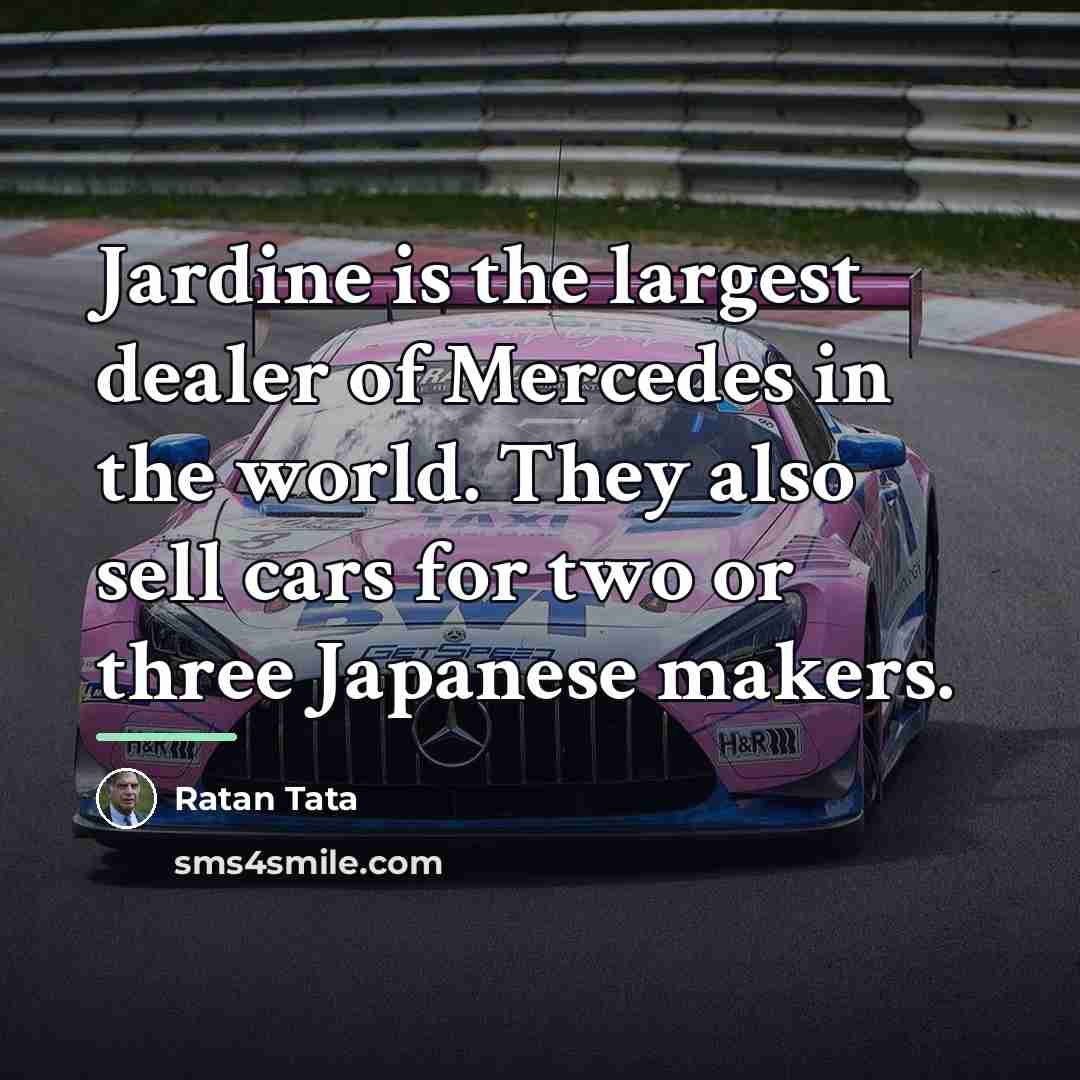 “Jardine is the largest dealer of Mercedes in the world.…” quote by Ratan Tata