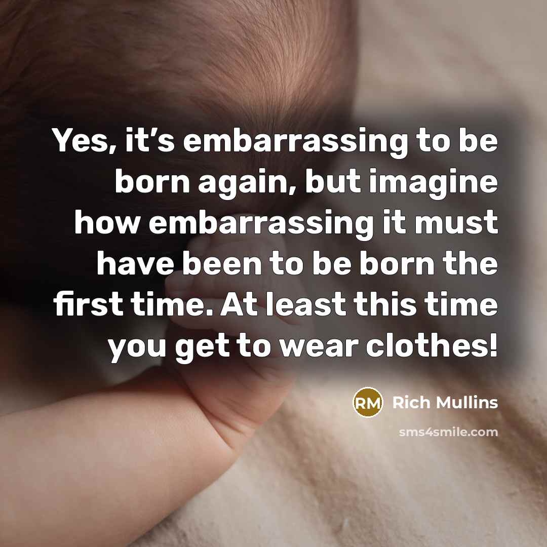 “Yes, it’s embarrassing to be born again, but imagine how…” quote by Rich Mullins