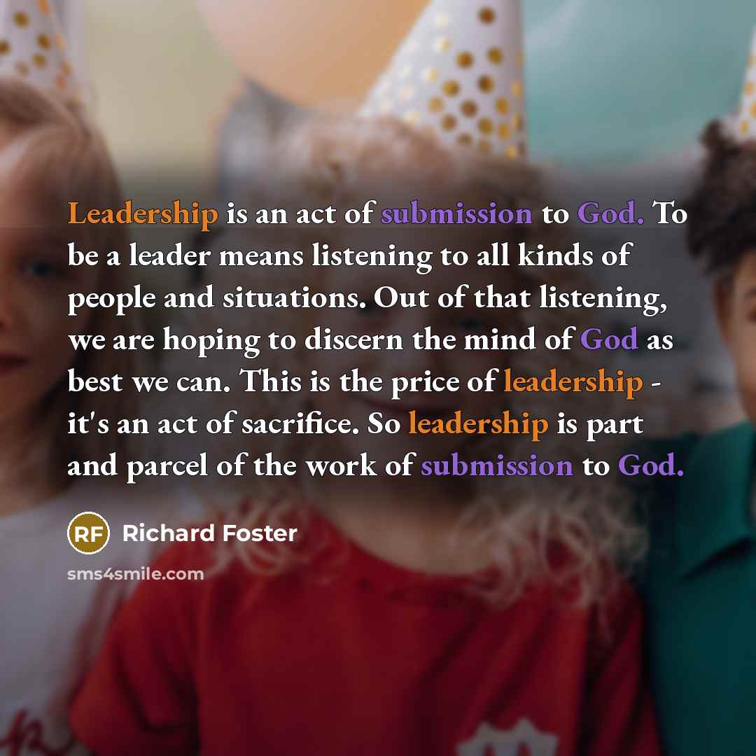 “Leadership is an act of submission to God. To be…” quote by Richard Foster