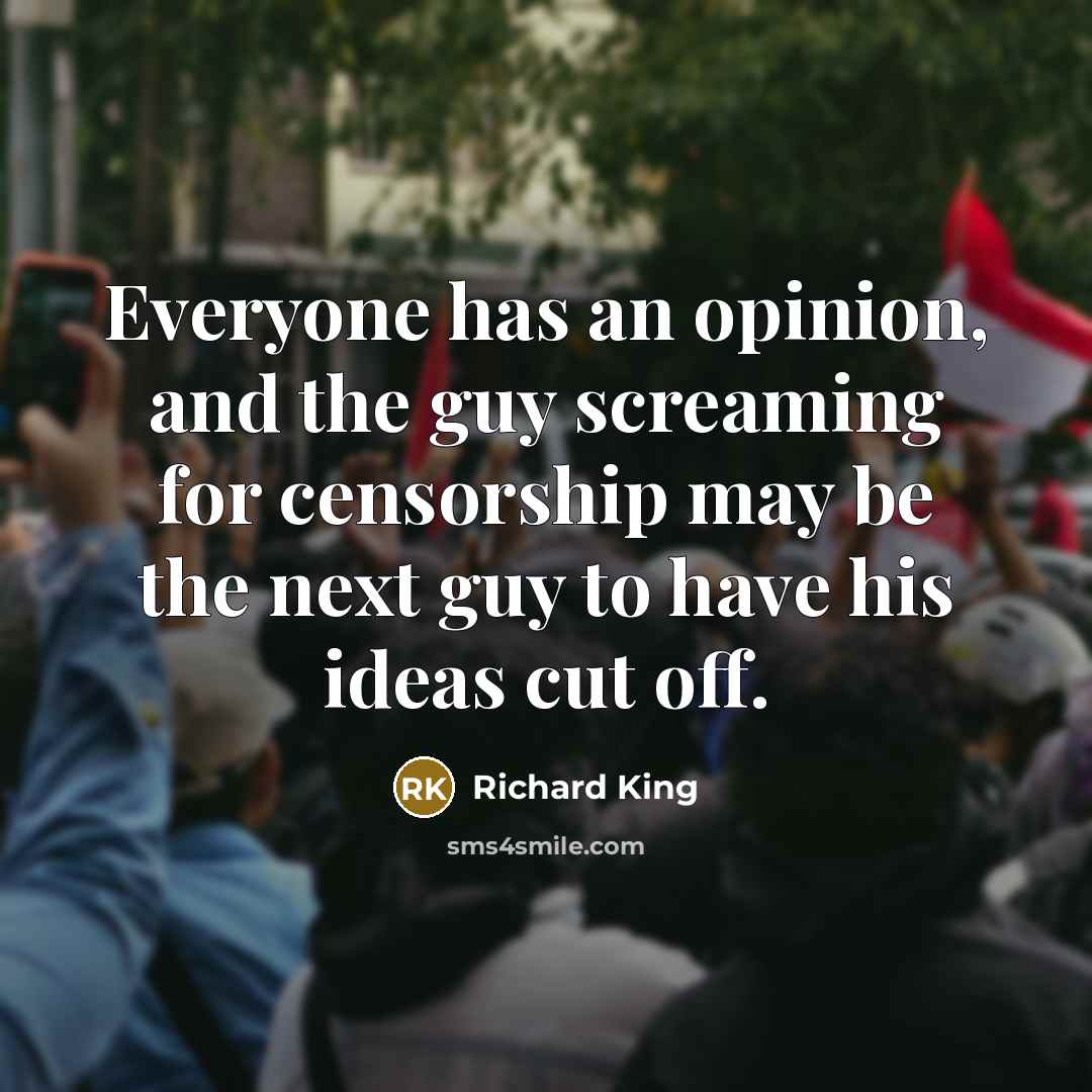 “Everyone has an opinion, and the guy screaming for censorship…” quote by Richard King