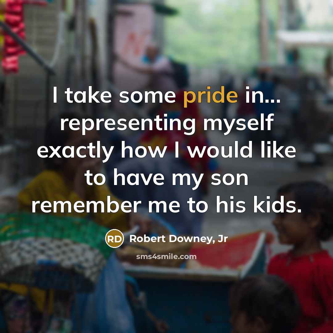 “I take some pride in... representing myself exactly how I…” quote by Robert Downey, Jr