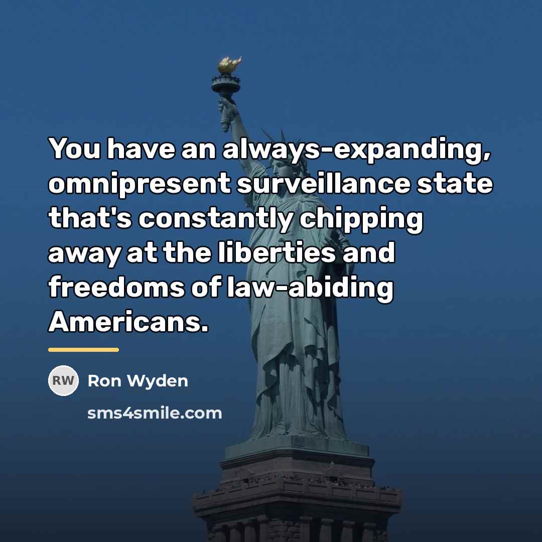 “You have an always-expanding, omnipresent surveillance state that's constantly chipping…” quote by Ron Wyden
