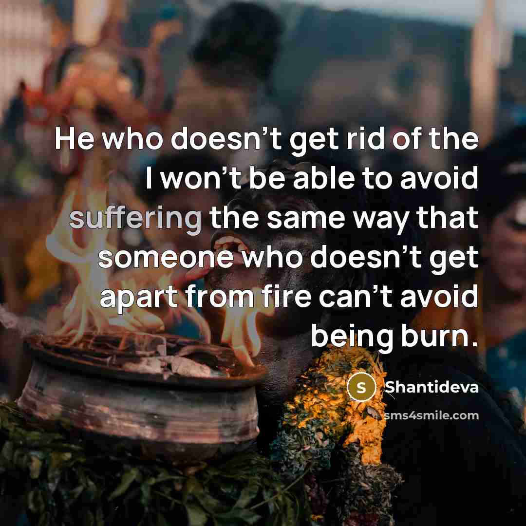 “He who doesn't get rid of the I won't be…” quote by Shantideva