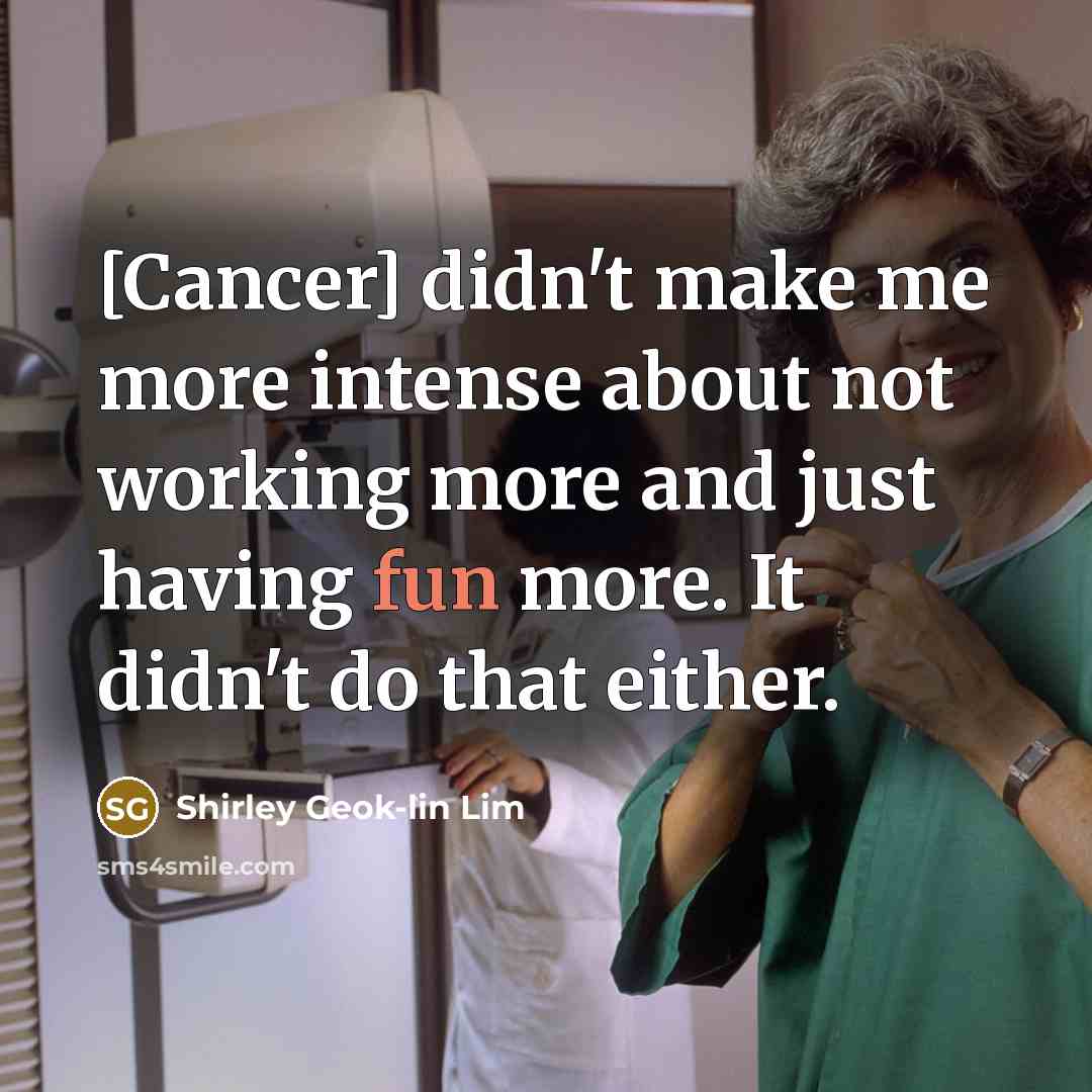 “[Cancer] didn't make me more intense about not working more…” quote by Shirley Geok-lin Lim