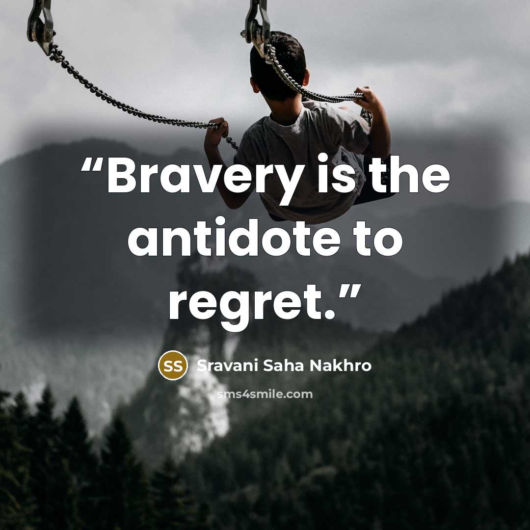 “Bravery is the antidote to regret.” quote by Sravani Saha Nakhro