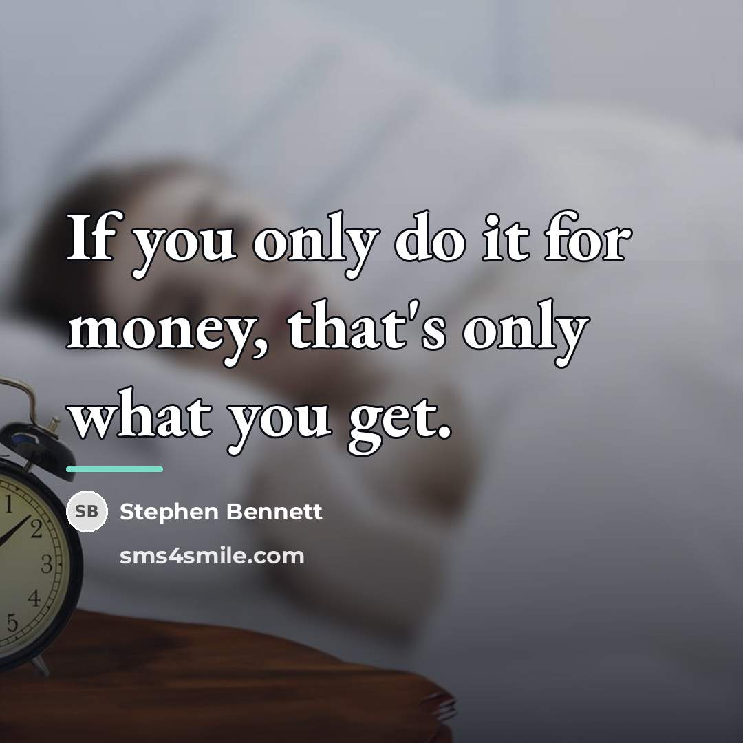 “If you only do it for money, that's only what…” quote by Stephen Bennett