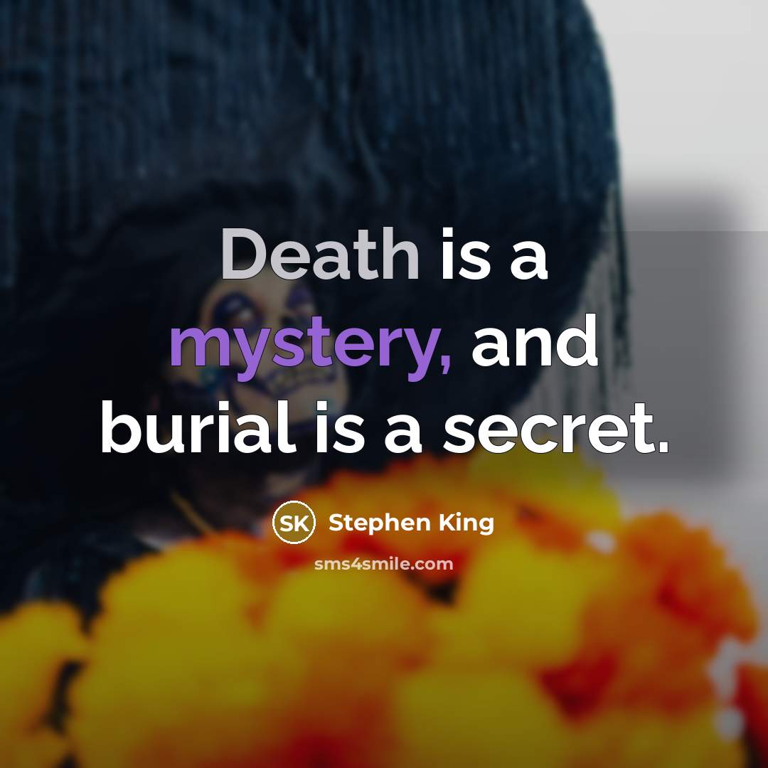 “Death is a mystery, and burial is a secret.…” quote by Stephen King