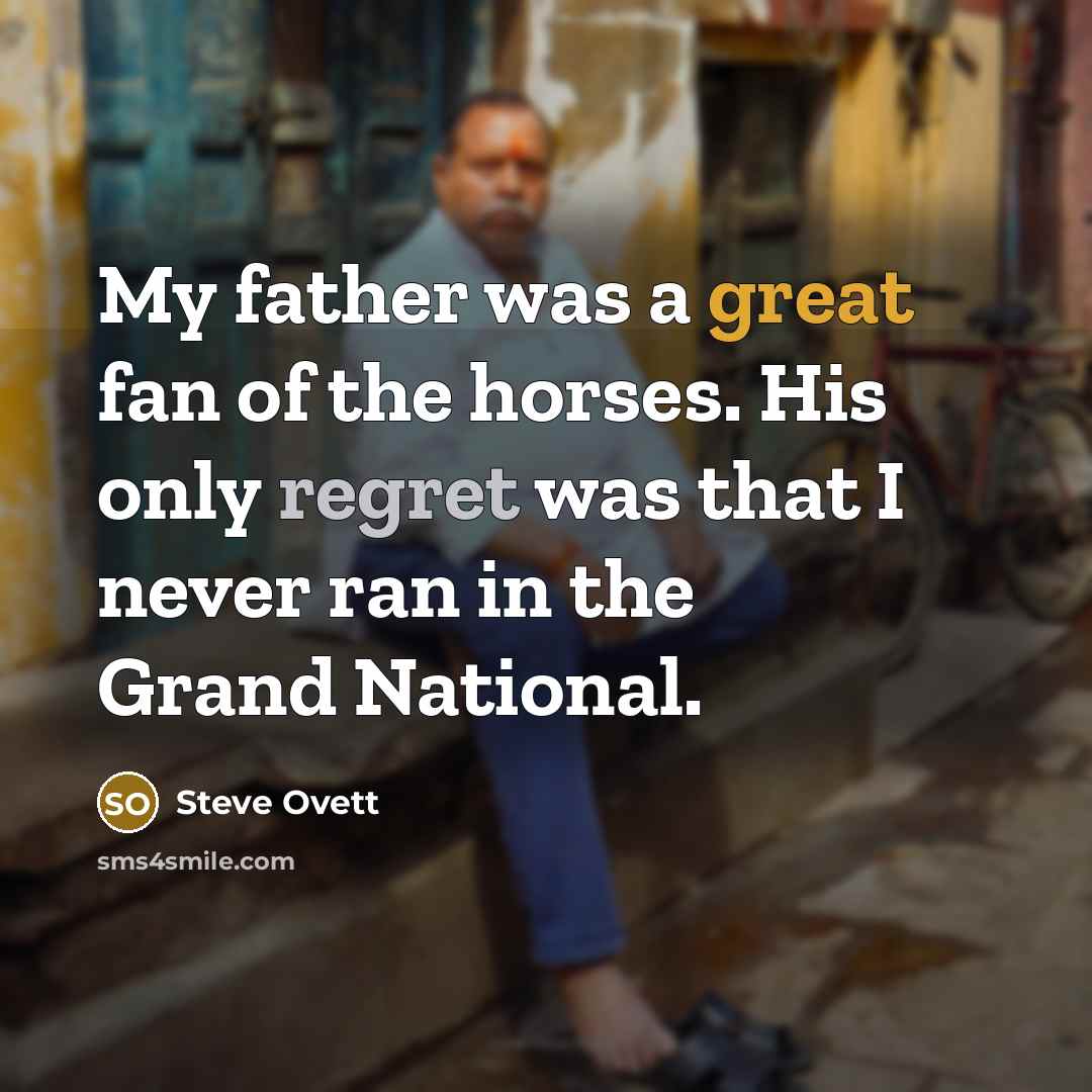 “My father was a great fan of the horses. His…” quote by Steve Ovett