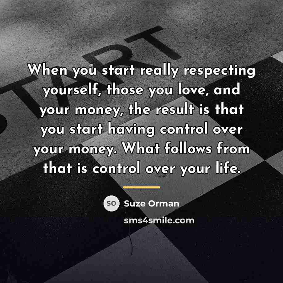 “When you start really respecting yourself, those you love, and…” quote by Suze Orman