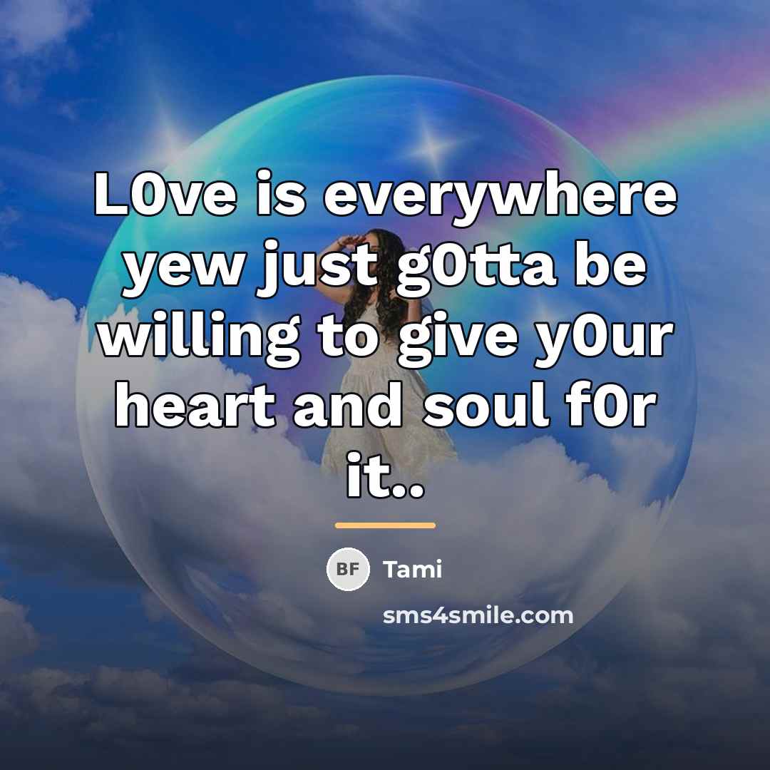 “L0ve is everywhere yew just g0tta be willing to give…” quote by Tami