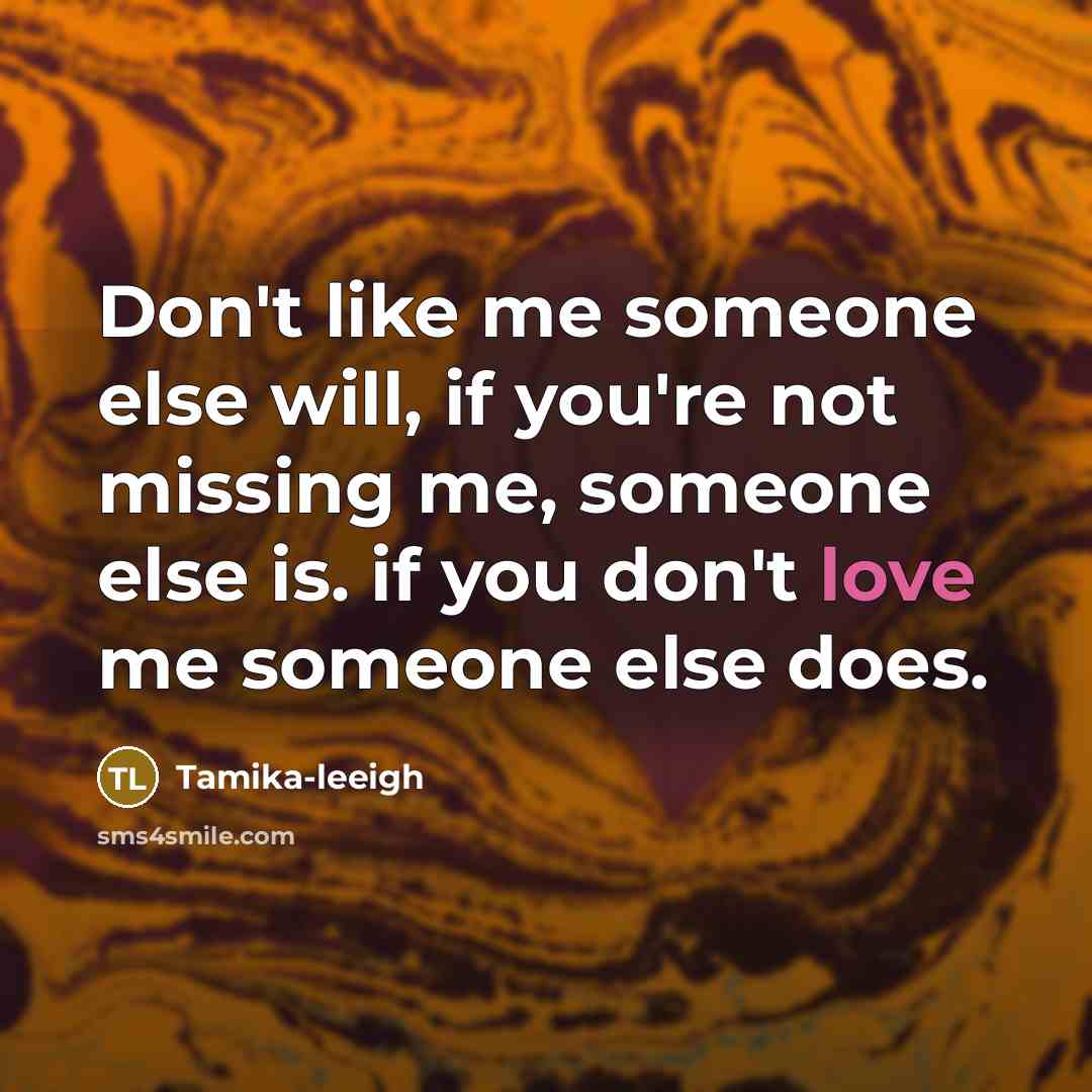 “Don't like me someone else will, if you're not missing…” quote by Tamika-leeigh
