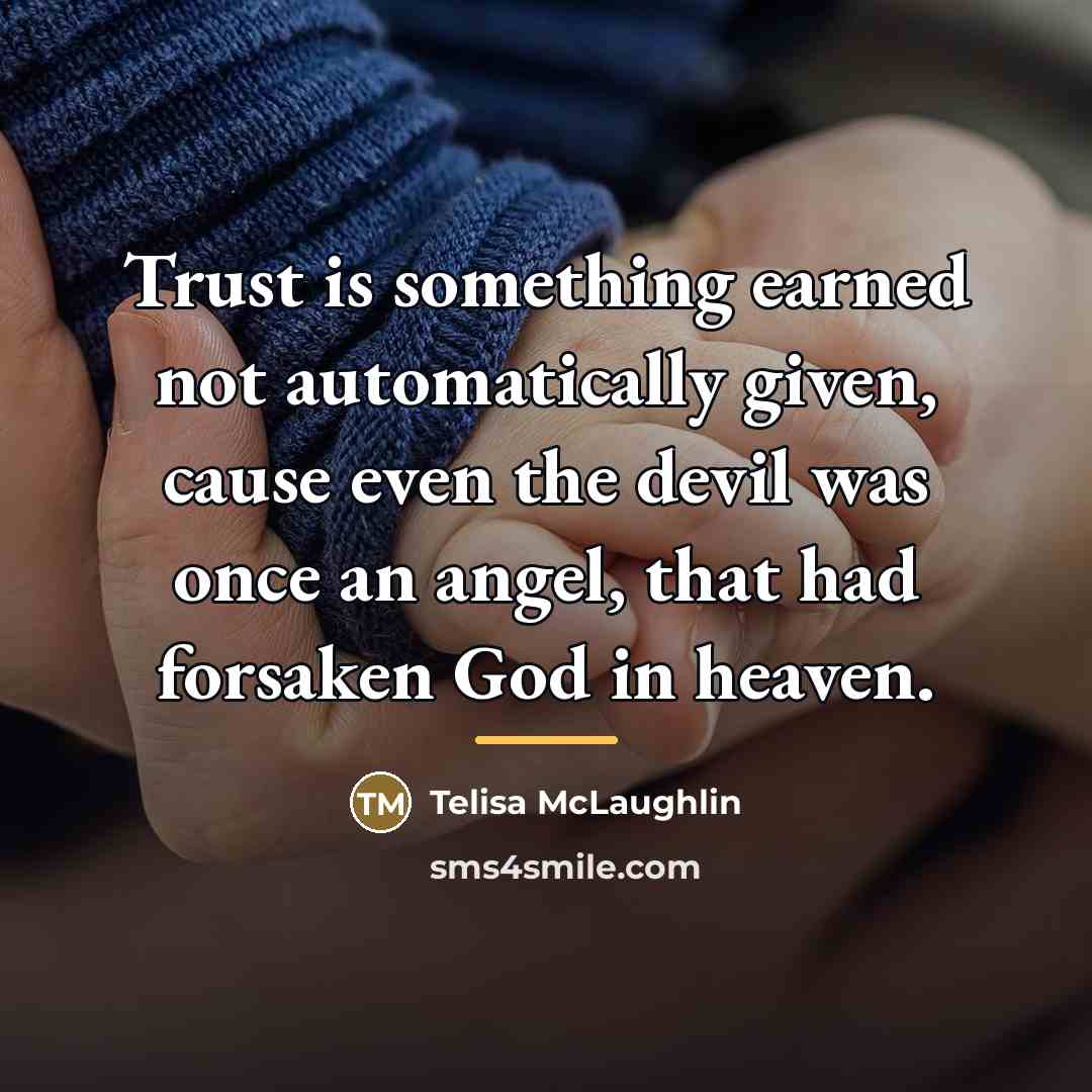 “Trust is something earned not automatically given, cause even the…” quote by Telisa McLaughlin