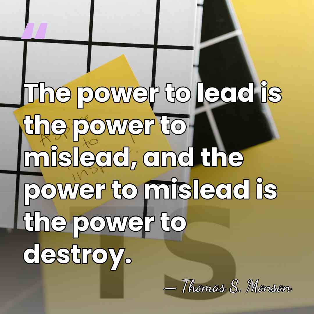 The power to lead is the power to mislead, and the power&hellip; - Thomas S. Monson