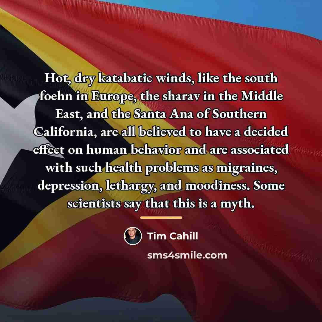 “Hot, dry katabatic winds, like the south foehn in Europe,…” quote by Tim Cahill