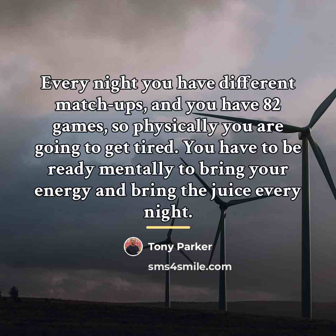 “Every night you have different match-ups, and you have 82…” quote by Tony Parker