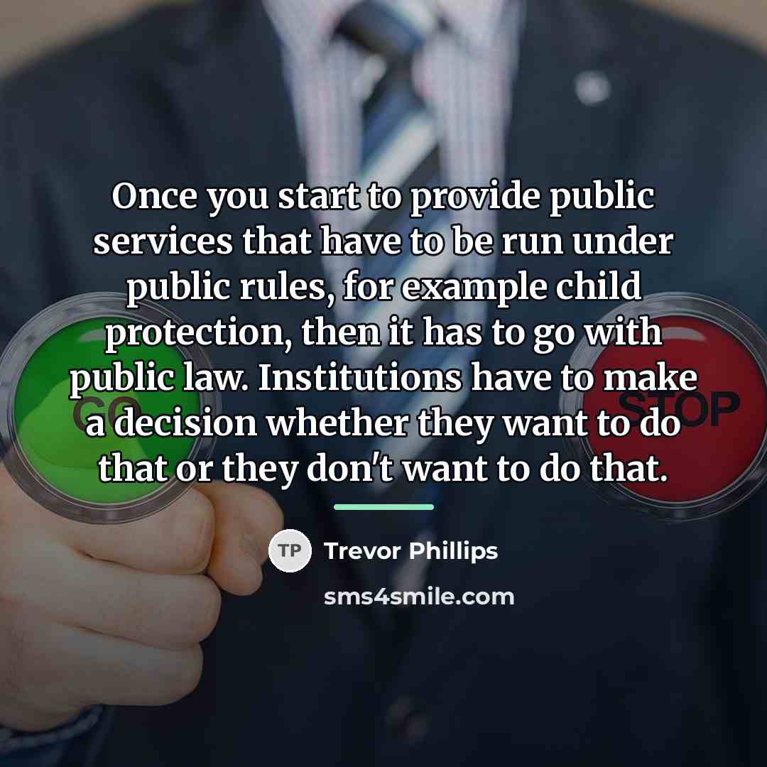 “Once you start to provide public services that have to…” quote by Trevor Phillips