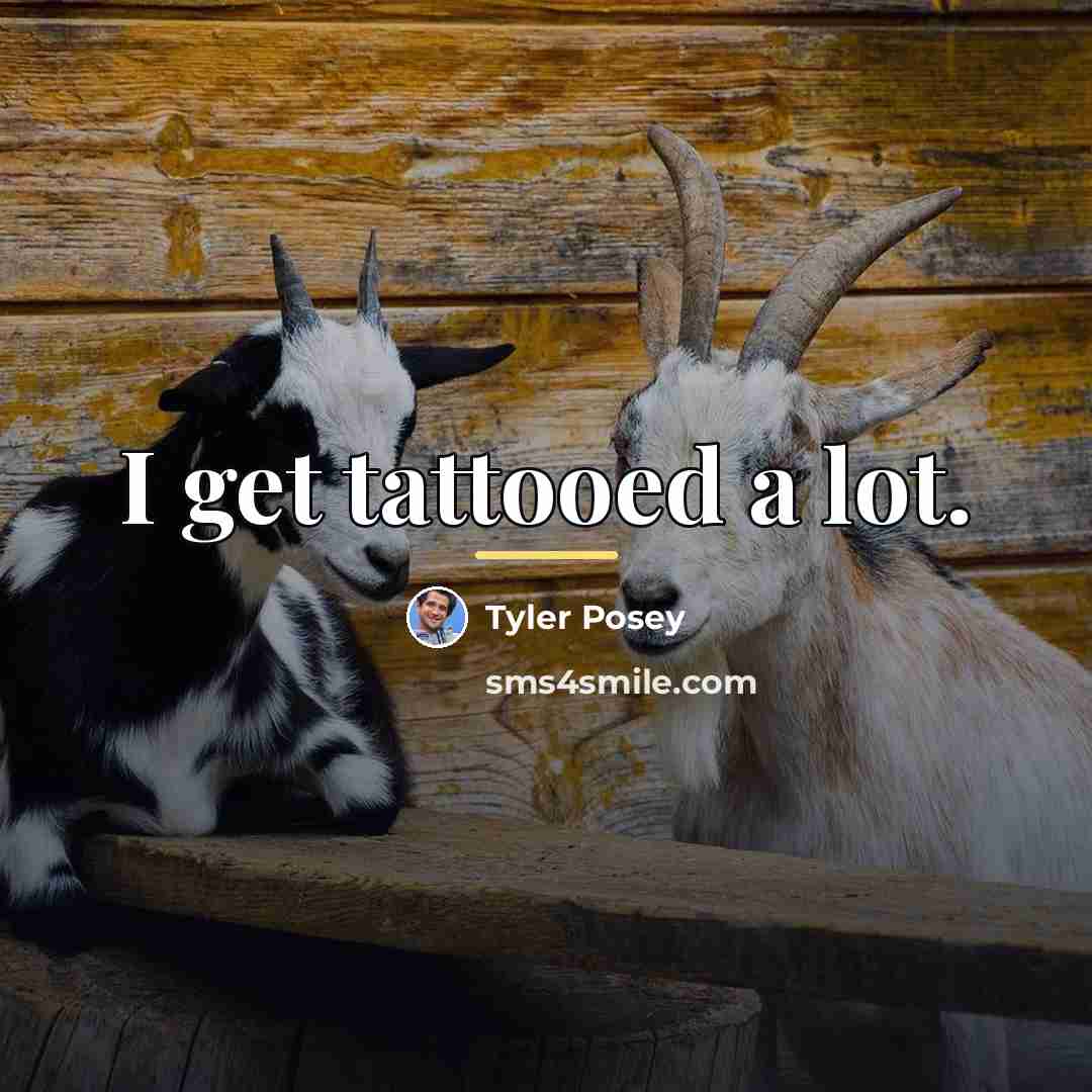 “I get tattooed a lot.…” quote by Tyler Posey