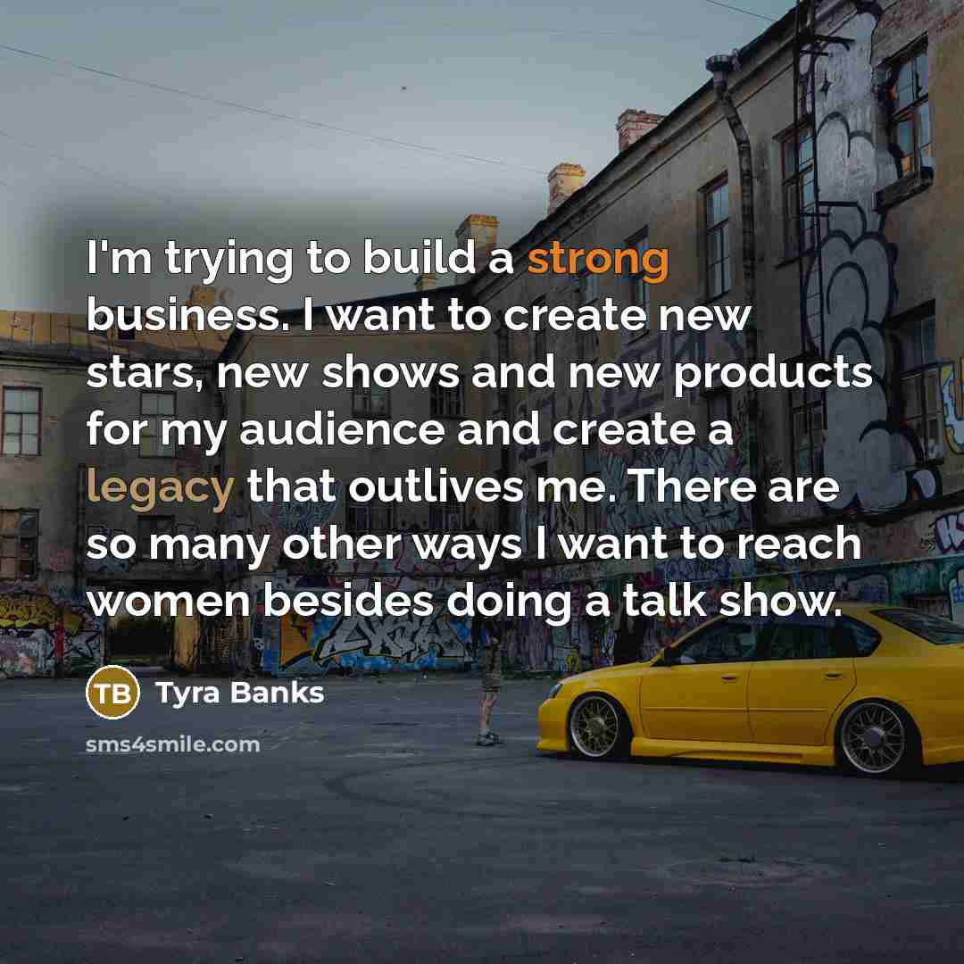 “I'm trying to build a strong business. I want to…” quote by Tyra Banks