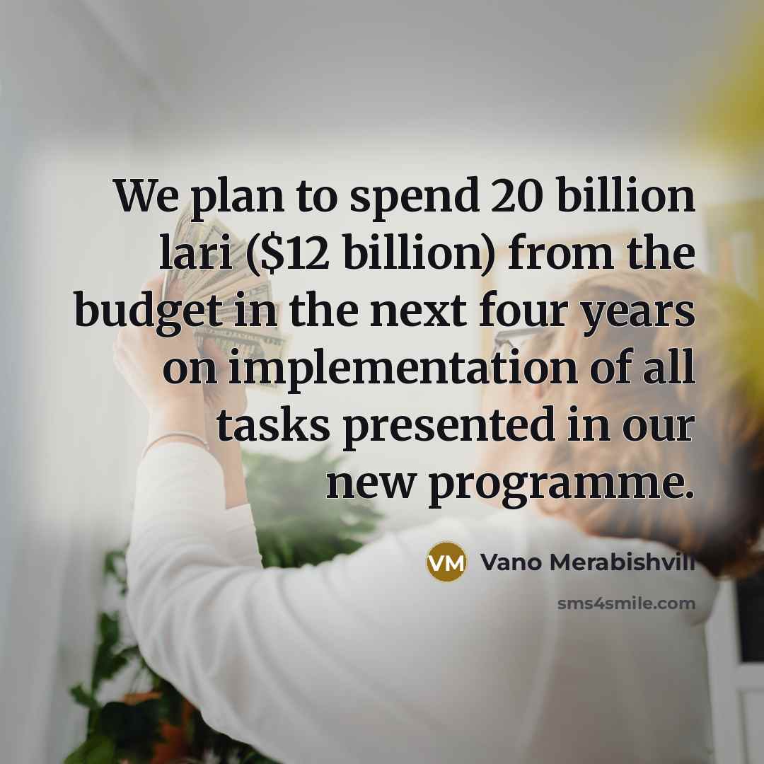 “We plan to spend 20 billion lari ($12 billion) from…” quote by Vano Merabishvili