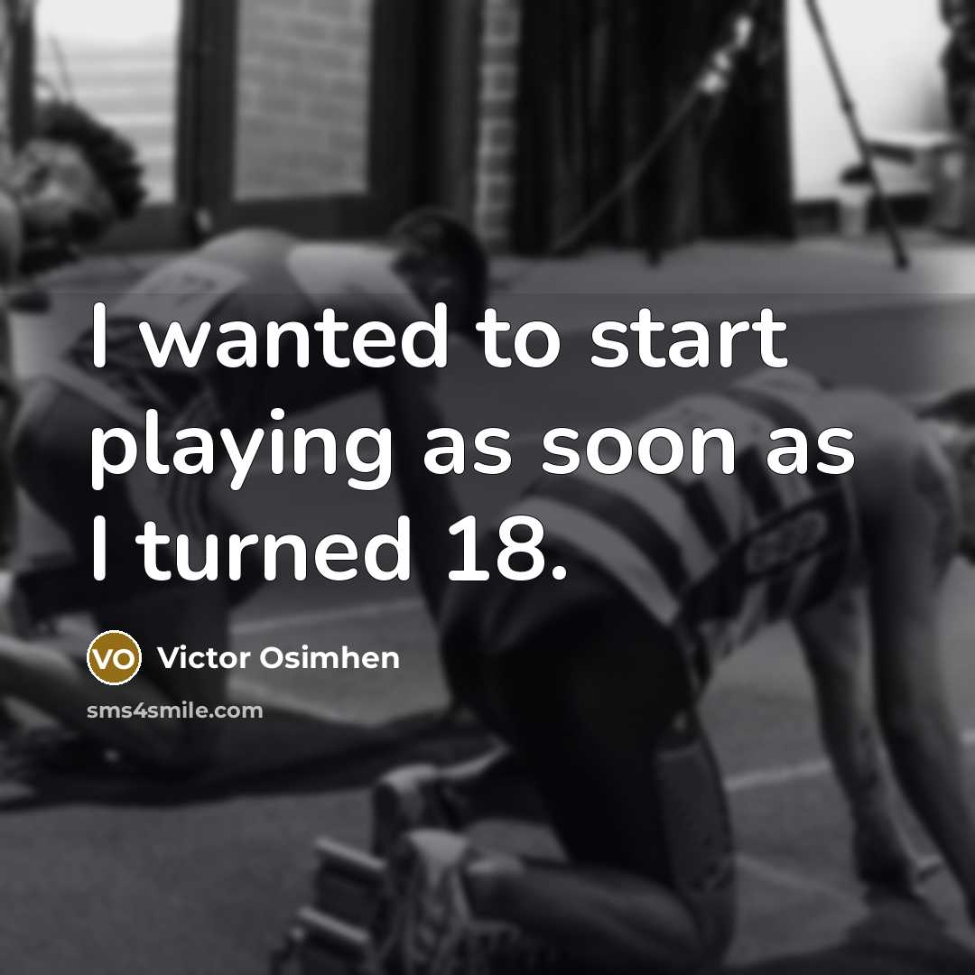 “I wanted to start playing as soon as I turned…” quote by Victor Osimhen