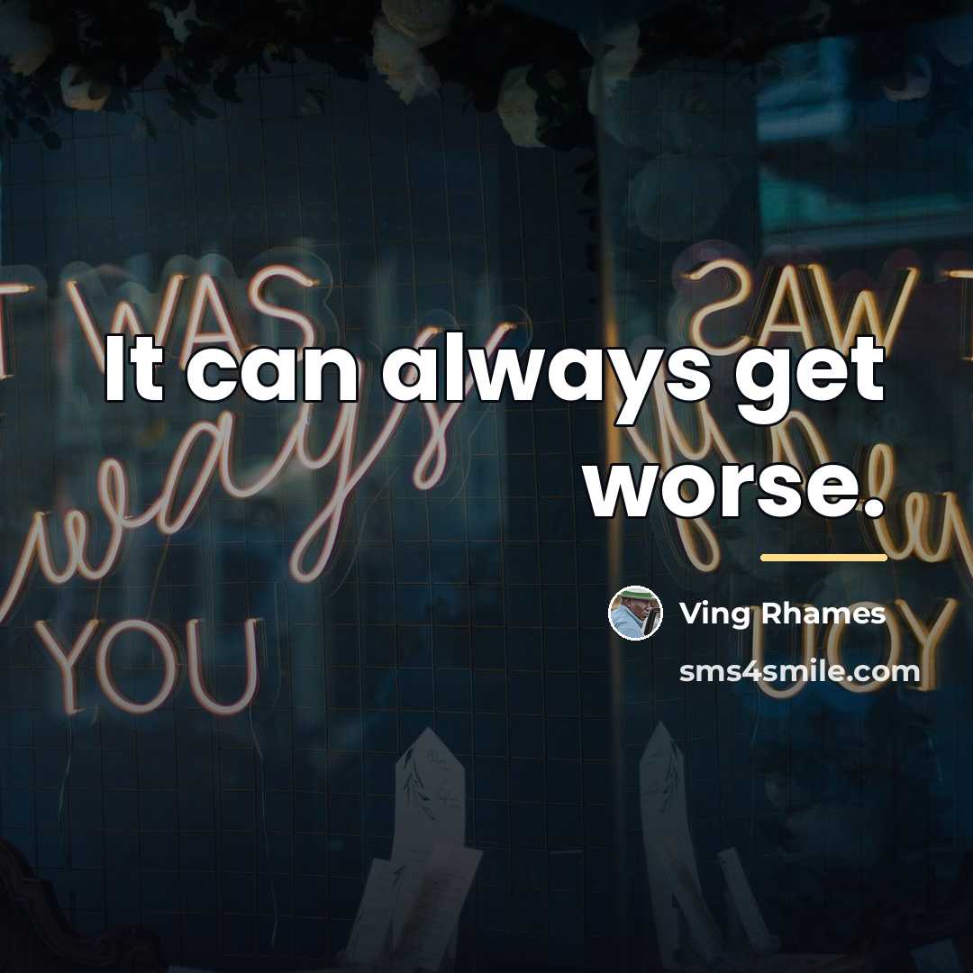 “It can always get worse.…” quote by Ving Rhames