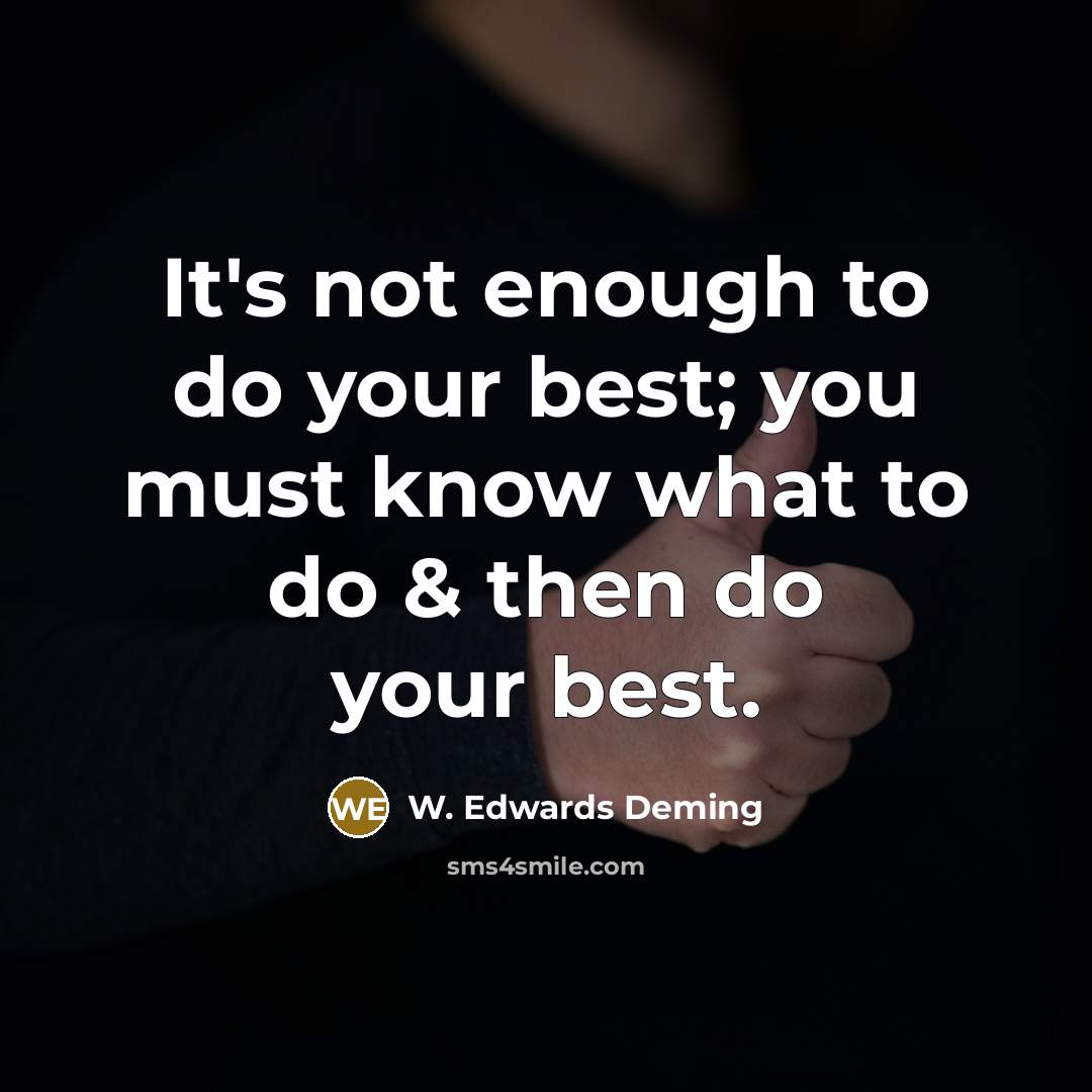 “It's not enough to do your best; you must know…” quote by W. Edwards Deming
