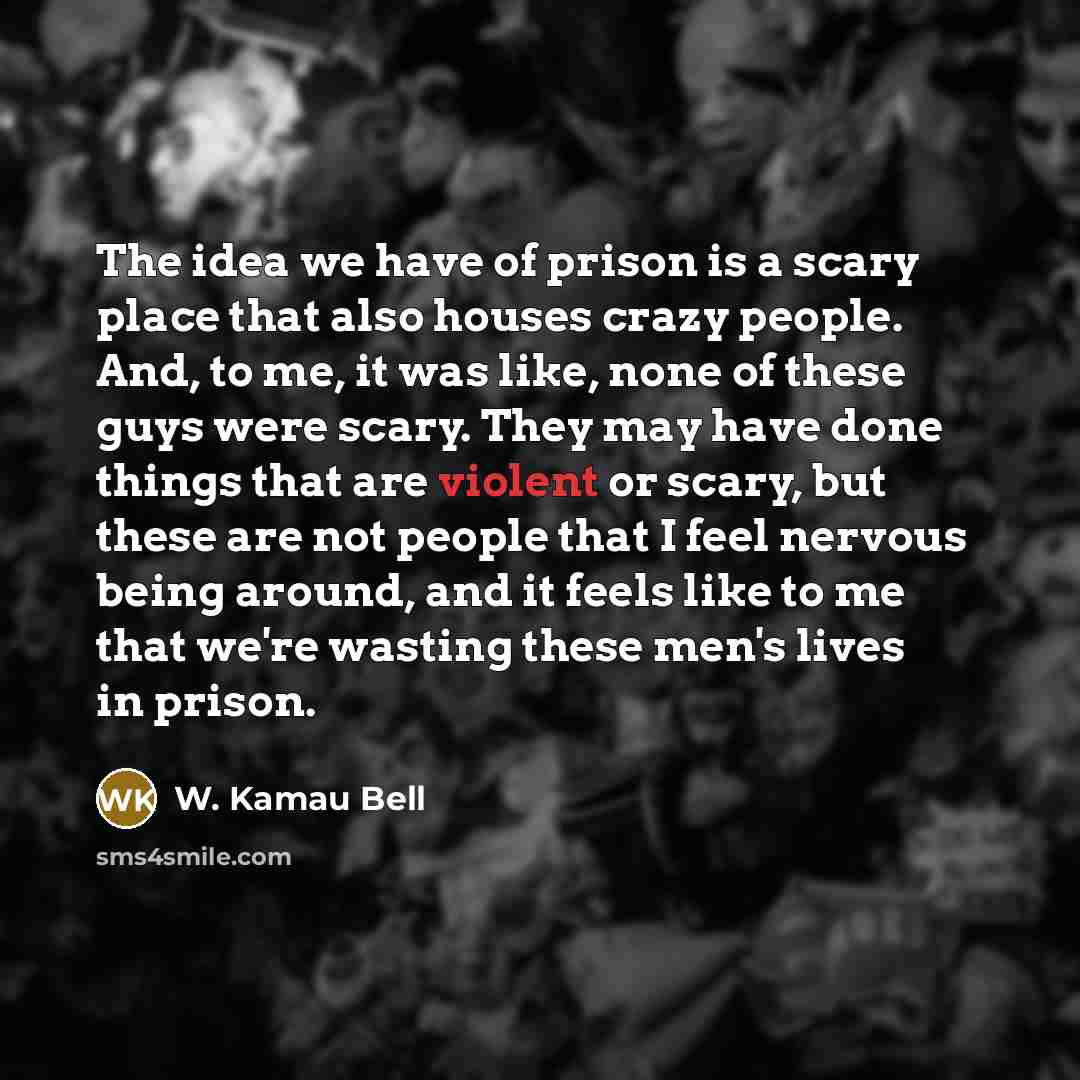 “The idea we have of prison is a scary place…” quote by W. Kamau Bell