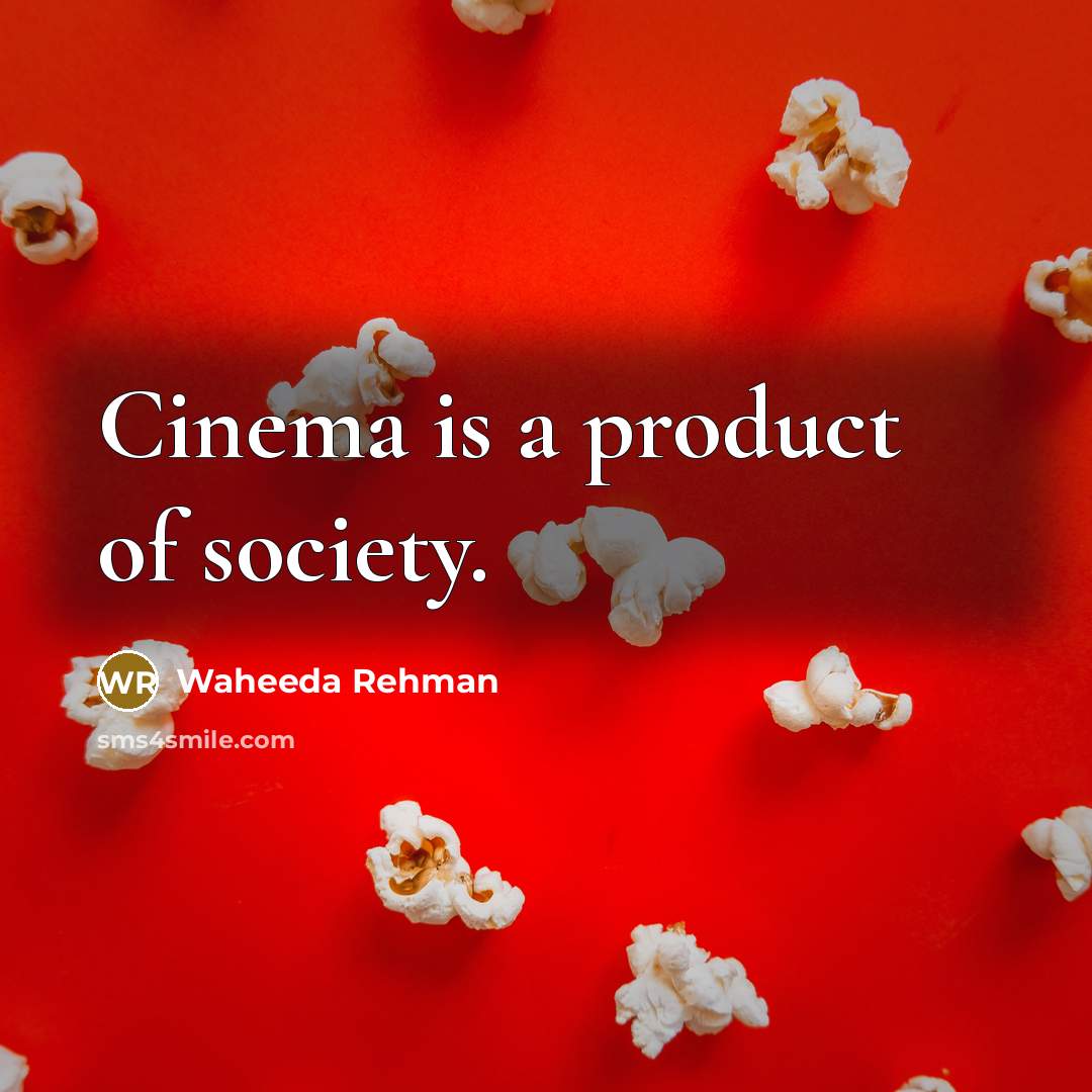 “Cinema is a product of society.…” quote by Waheeda Rehman