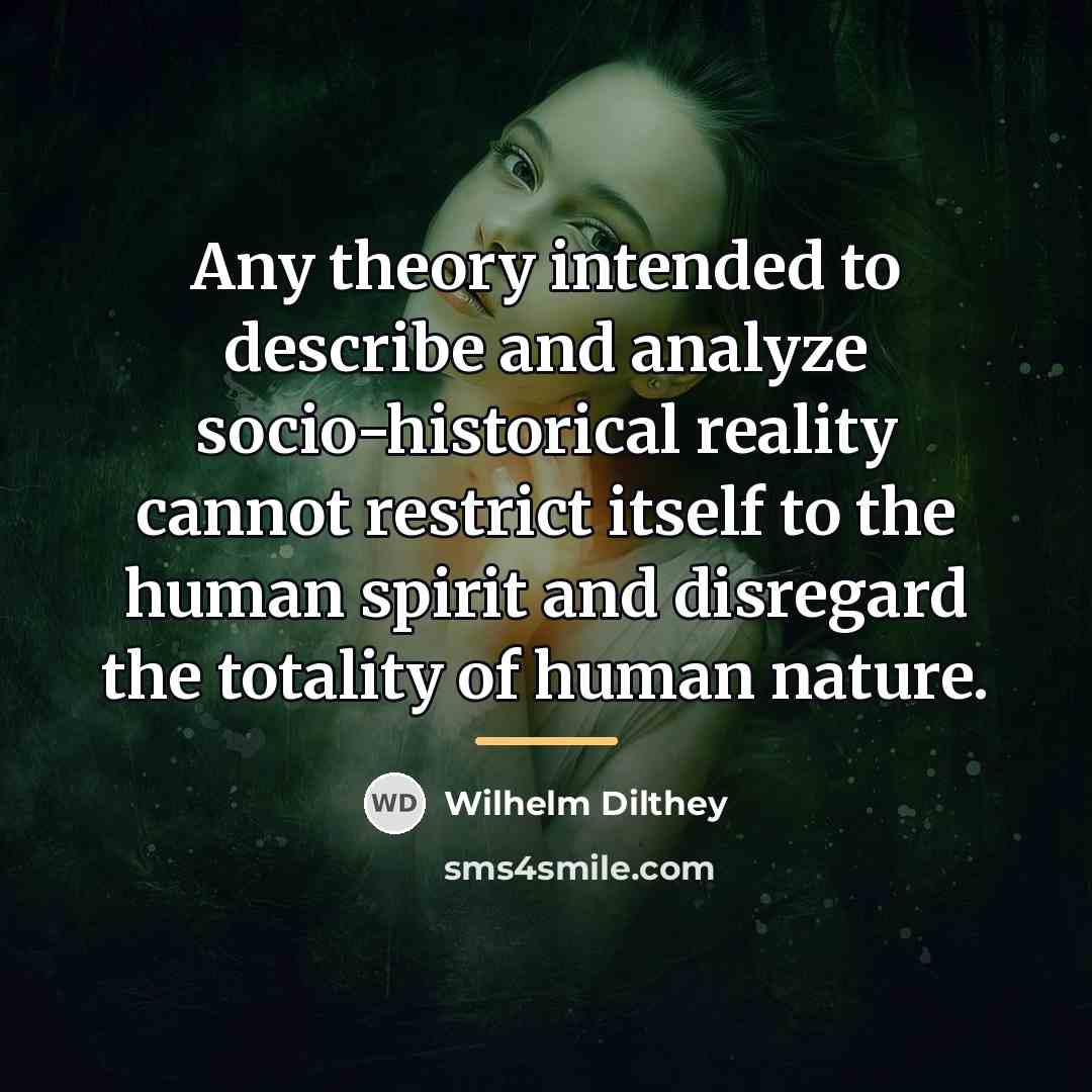 “Any theory intended to describe and analyze socio-historical reality cannot…” quote by Wilhelm Dilthey