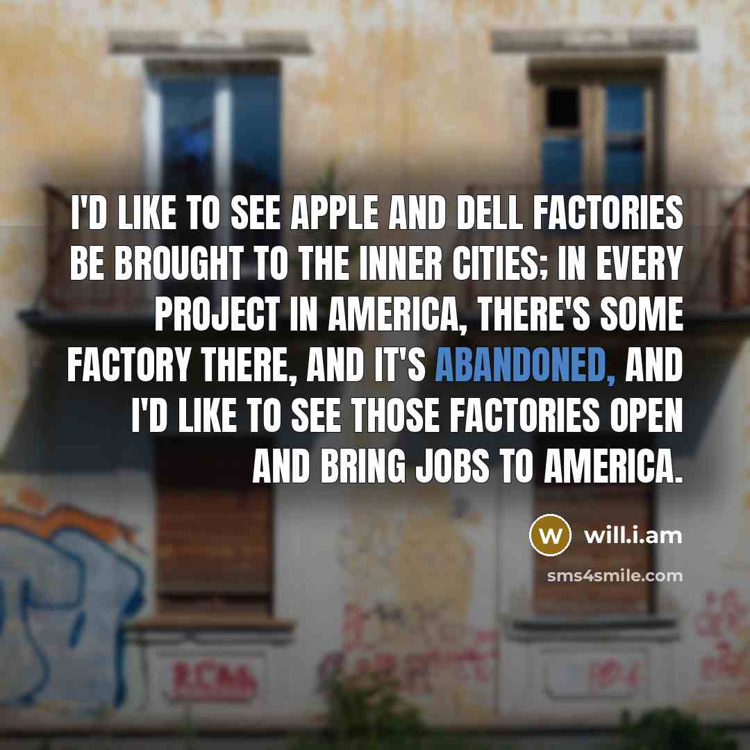 “I'd like to see Apple and Dell factories be brought…” quote by will.i.am
