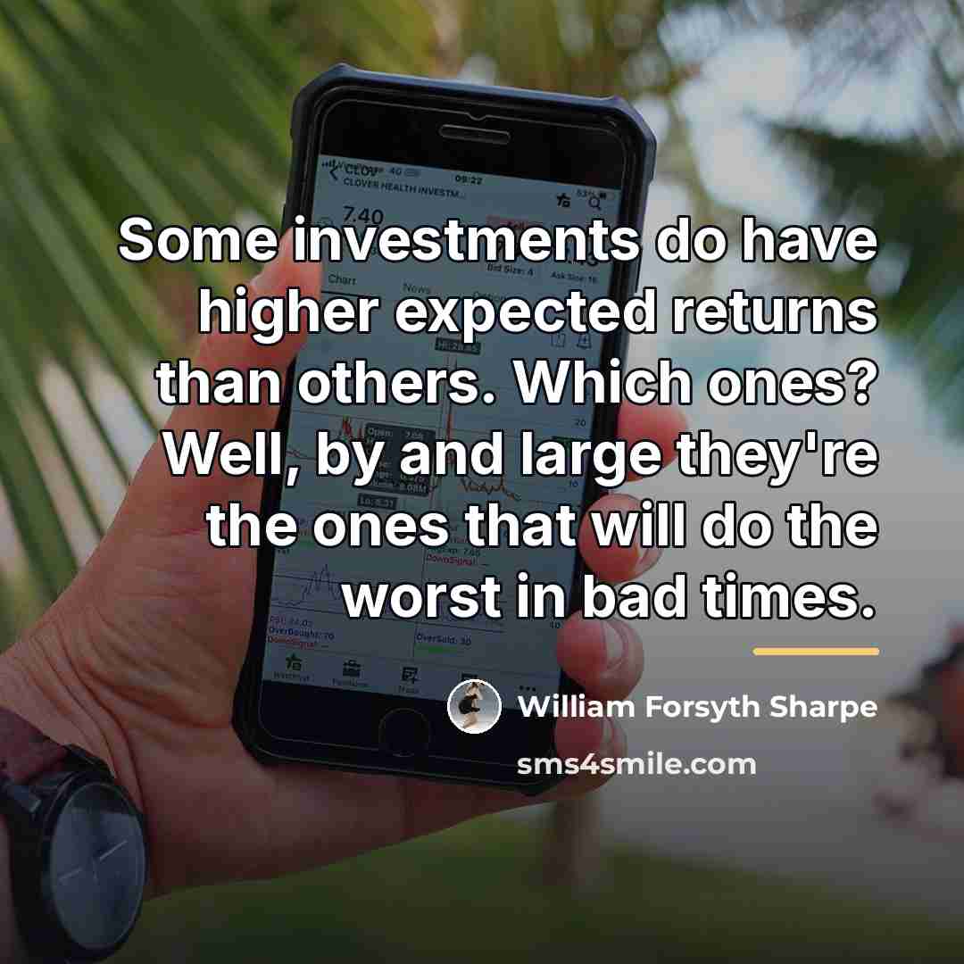 “Some investments do have higher expected returns than others. Which…” quote by William Forsyth Sharpe