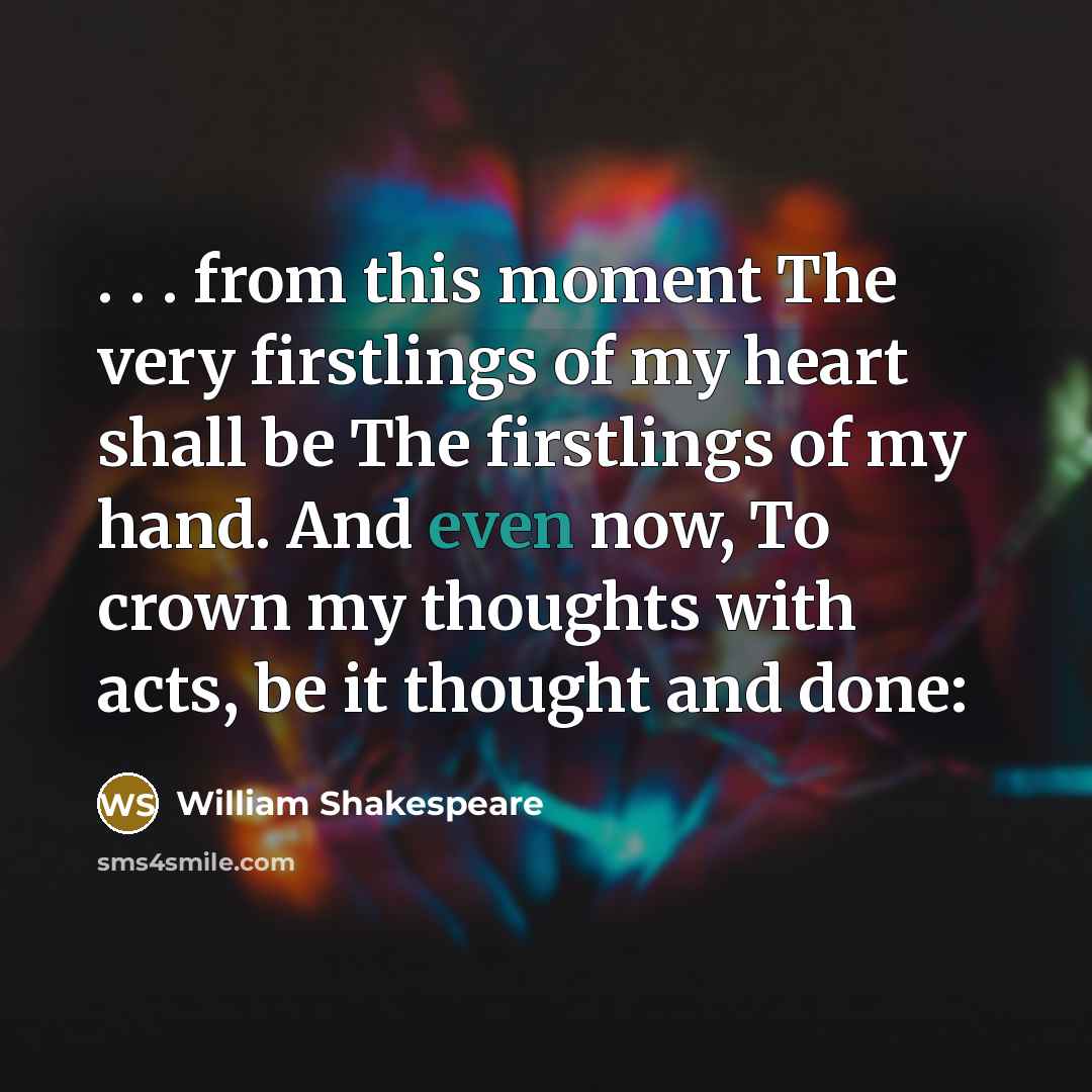 “. . . from this moment The very firstlings of…” quote by William Shakespeare