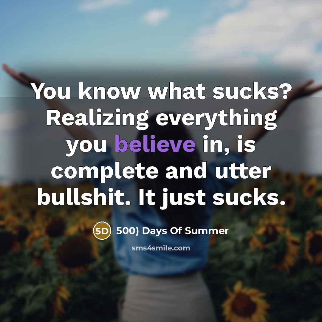 “You know what sucks? Realizing everything you believe in, is…” quote by 500) Days Of Summer
