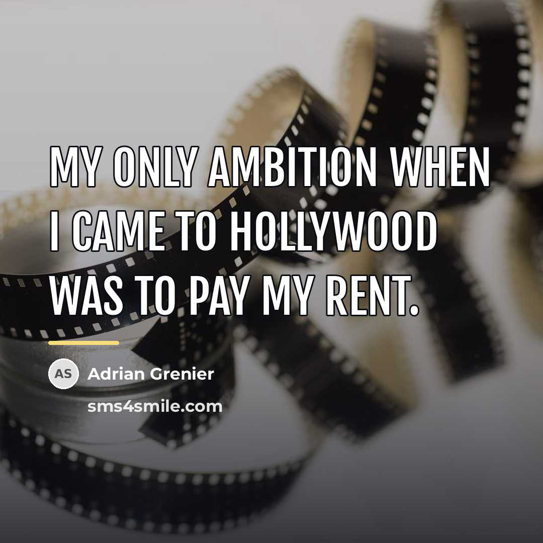 “My only ambition when I came to Hollywood was to…” quote by Adrian Grenier