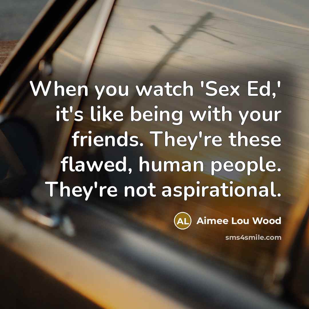 “When you watch 'Sex Ed,' it's like being with your…” quote by Aimee Lou Wood