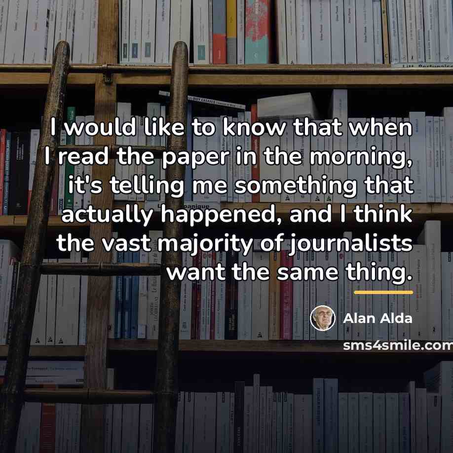 “I would like to know that when I read the…” quote by Alan Alda