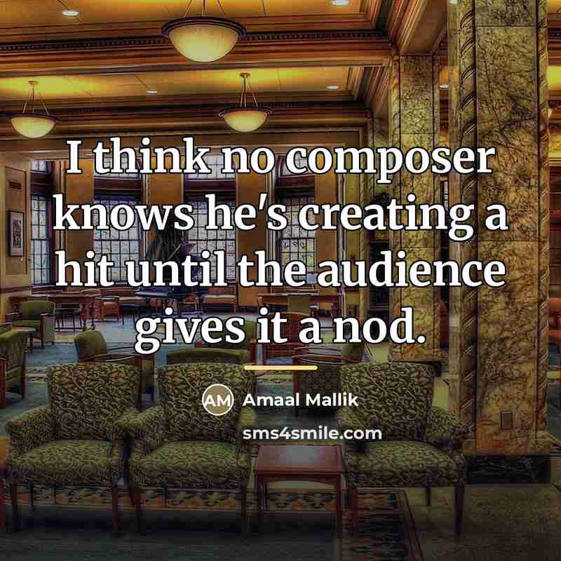 “I think no composer knows he's creating a hit until…” quote by Amaal Mallik