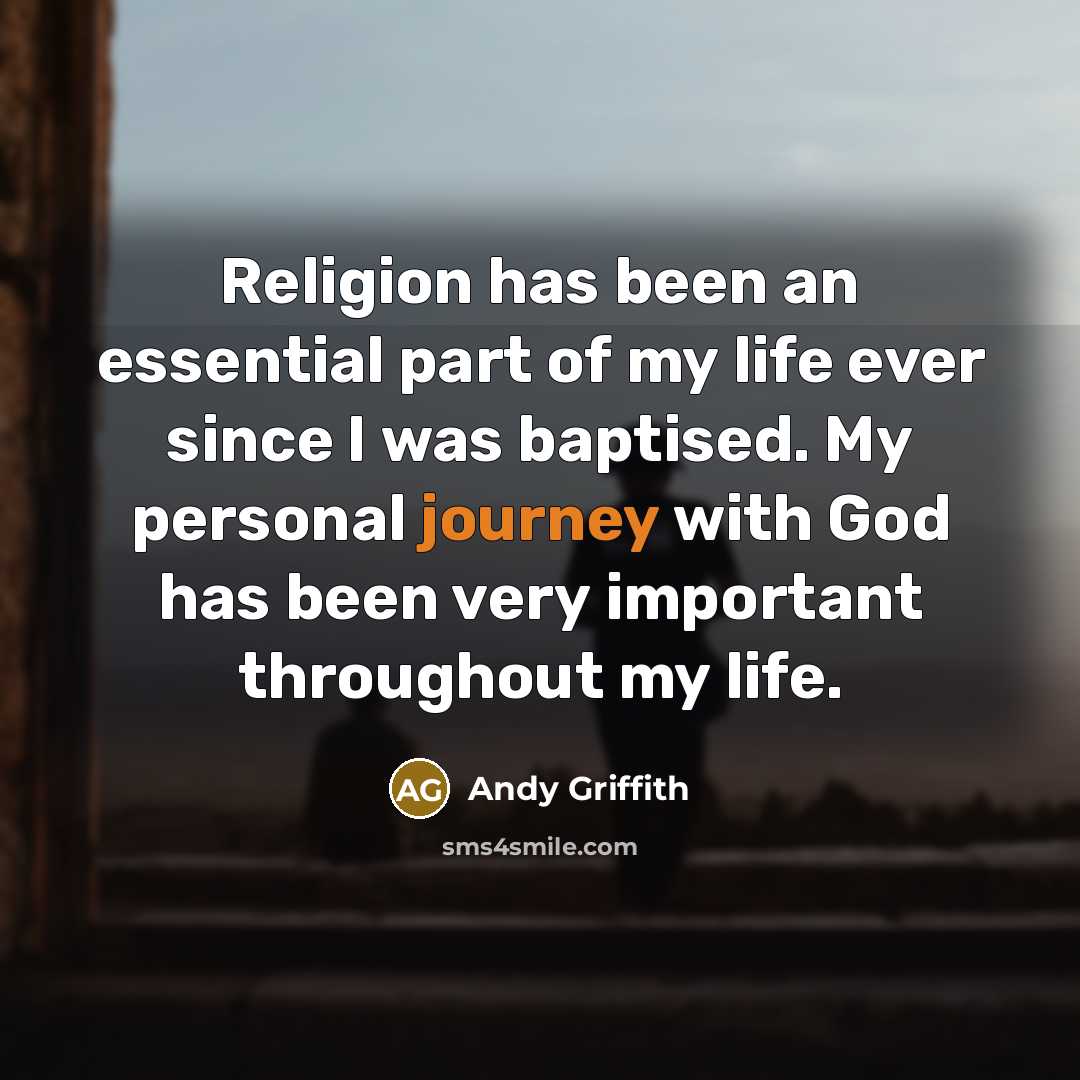 “Religion has been an essential part of my life ever…” quote by Andy Griffith