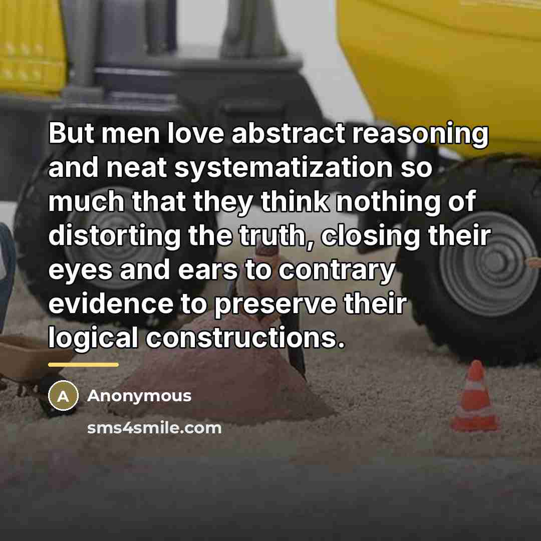 “But men love abstract reasoning and neat systematization so much…” quote by Anonymous