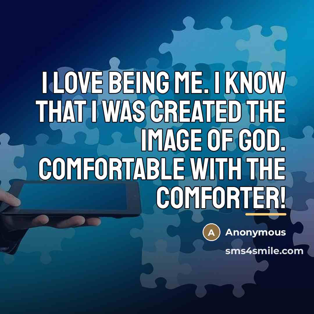 “I love being me. I know that I was created…” quote by Anonymous