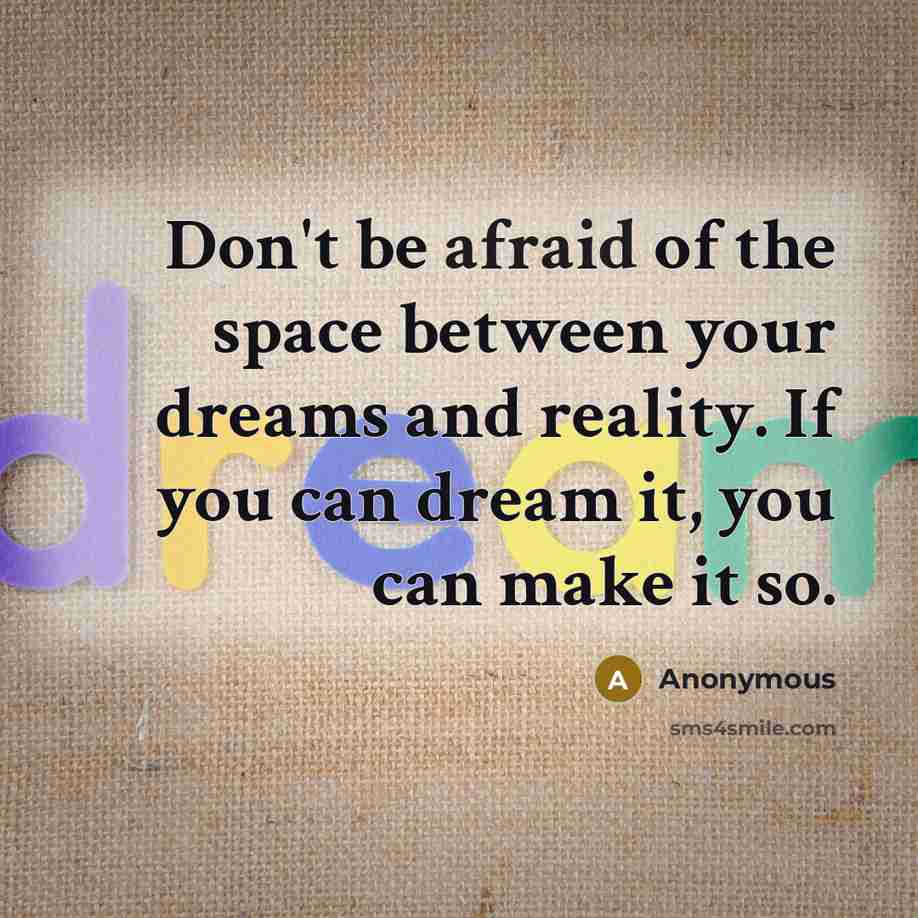 “Don't be afraid of the space between your dreams and…” quote by Anonymous
