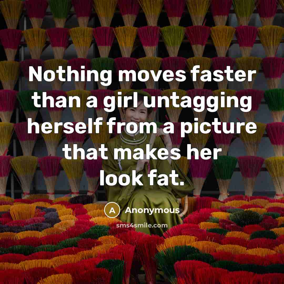 “Nothing moves faster than a girl untagging herself from a…” quote by Anonymous