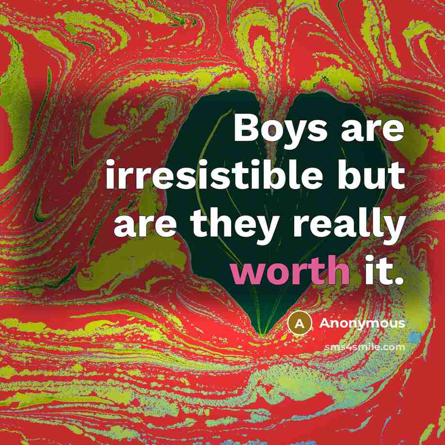 “Boys are irresistible but are they really worth it.…” quote by Anonymous