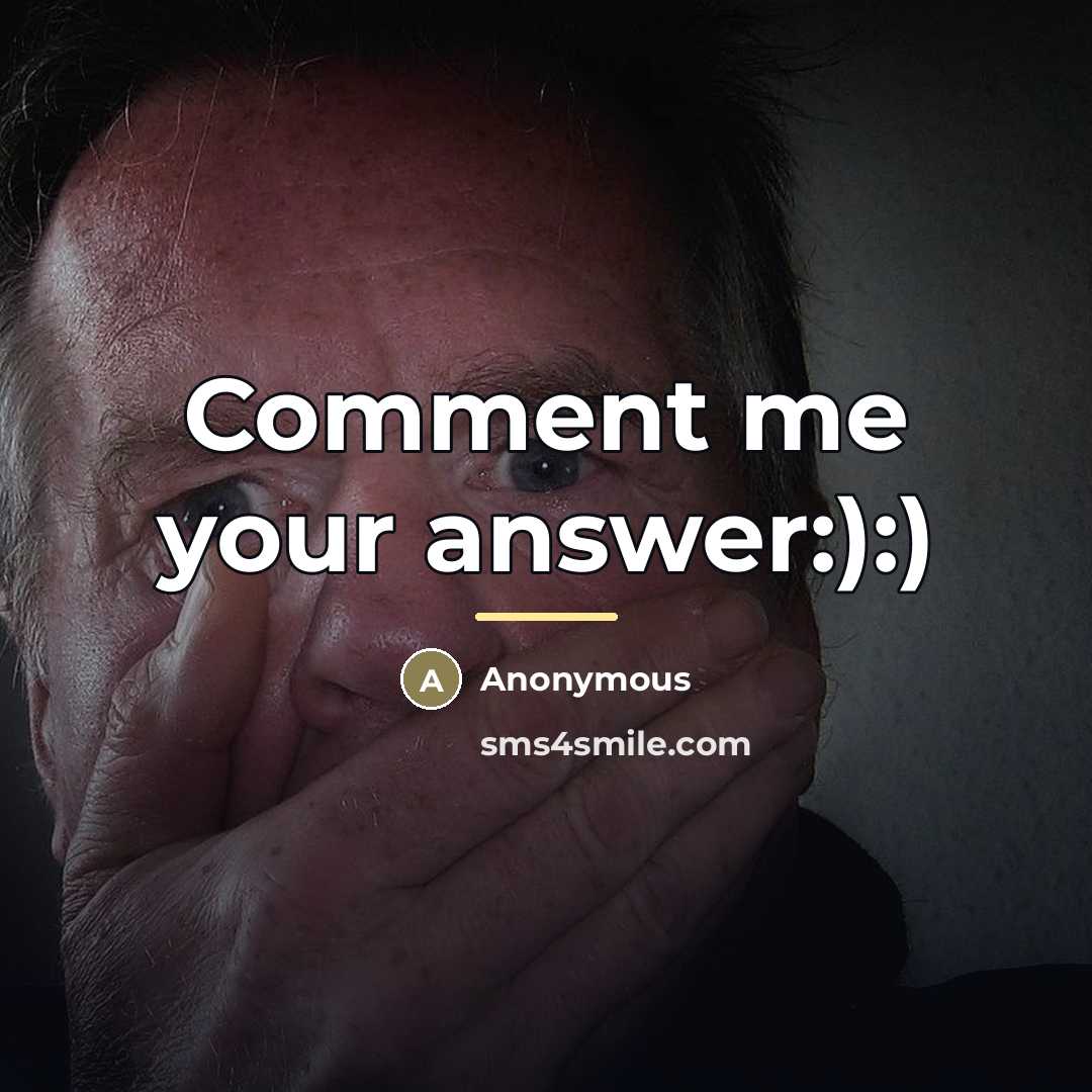 “Comment me your answer:):)…” quote by Anonymous