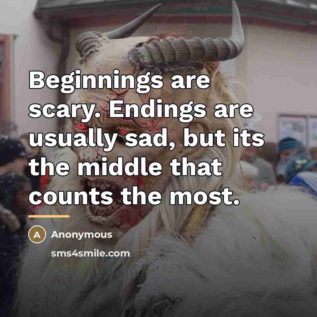 “Beginnings are scary. Endings are usually sad, but its the…” quote by Anonymous