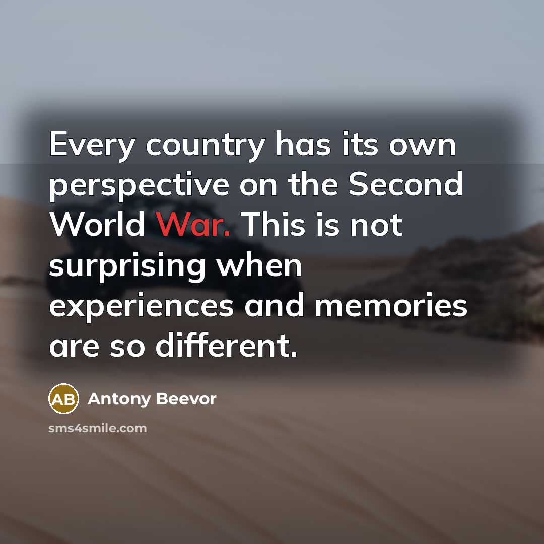 “Every country has its own perspective on the Second World…” quote by Antony Beevor