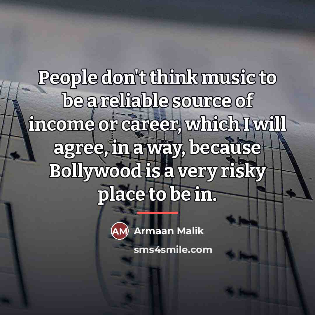 “People don't think music to be a reliable source of…” quote by Armaan Malik