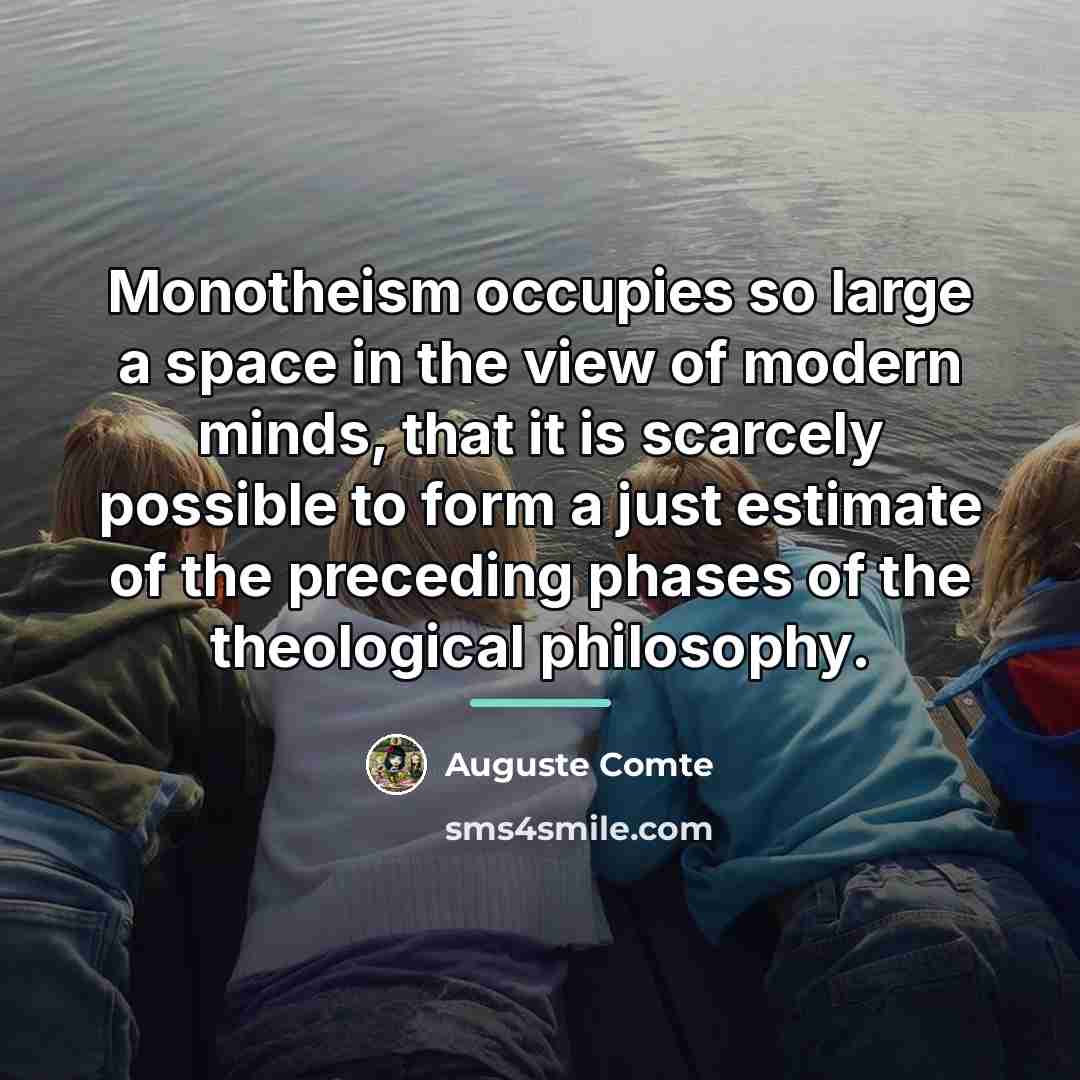 “Monotheism occupies so large a space in the view of…” quote by Auguste Comte