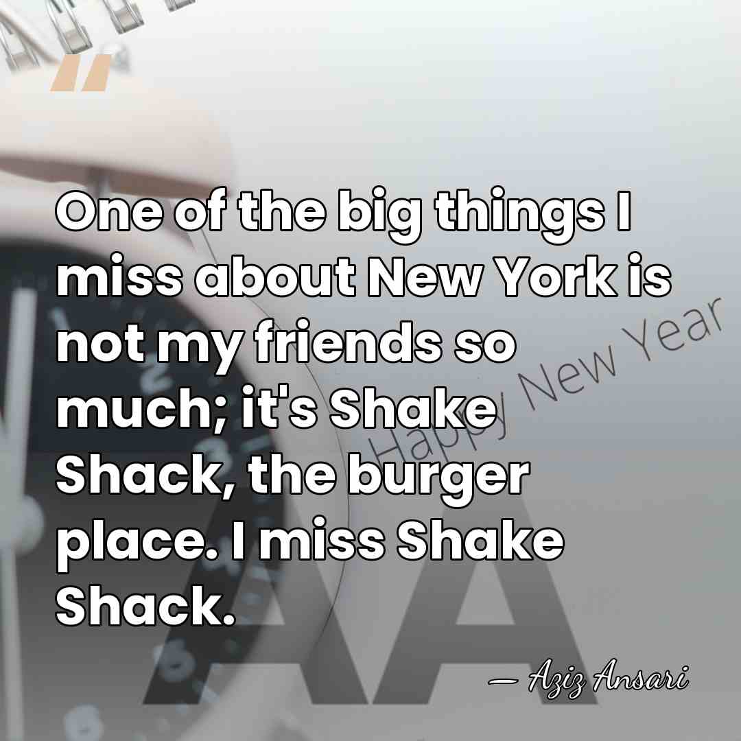 One of the big things I miss about New York is not&hellip; - Aziz Ansari