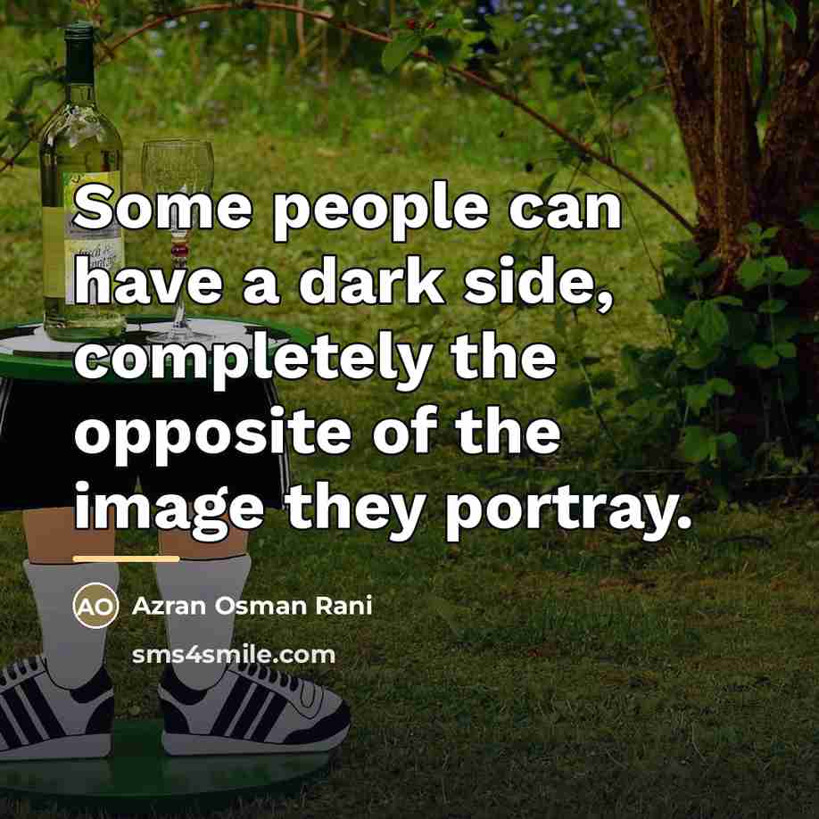 “Some people can have a dark side, completely the opposite…” quote by Azran Osman Rani